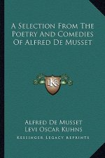 A Selection from the Poetry and Comedies of Alfred de Musset
