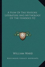 A View of the History, Literature and Mythology of the Hindoos V2