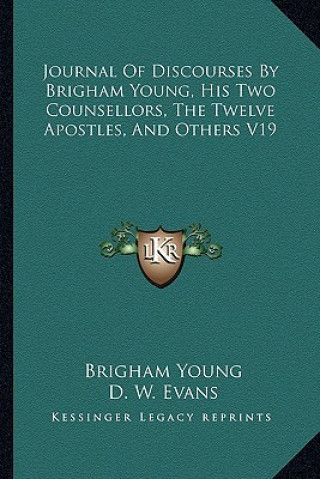 Journal of Discourses by Brigham Young, His Two Counsellors, the Twelve Apostles, and Others V19