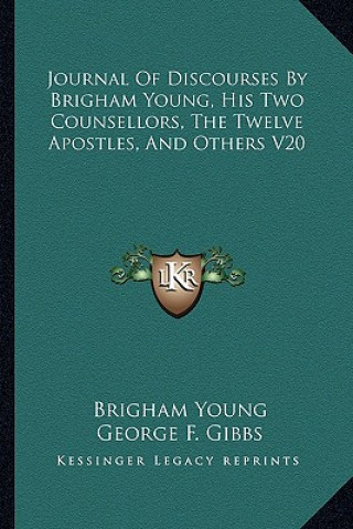 Journal of Discourses by Brigham Young, His Two Counsellors, the Twelve Apostles, and Others V20