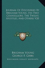 Journal of Discourses by Brigham Young, His Two Counsellors, the Twelve Apostles, and Others V20