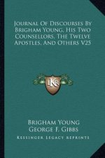 Journal of Discourses by Brigham Young, His Two Counsellors, the Twelve Apostles, and Others V25