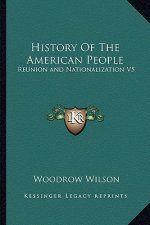 History Of The American People: Reunion and Nationalization V5