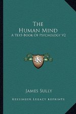 The Human Mind: A Text-Book of Psychology V2
