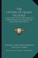 The Letters of Queen Victoria: A Selection from Her Majesty's Correspondence Between the Years 1837 and 1861 V2