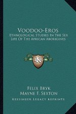 Voodoo-Eros: Ethnological Studies in the Sex Life of the African Aborigines