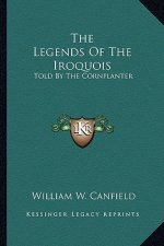 The Legends Of The Iroquois: Told By The Cornplanter