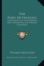 The Fairy Mythology: Illustrative of the Romance and Superstition of Various Countries