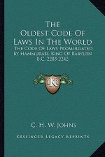 The Oldest Code of Laws in the World: The Code of Laws Promulgated by Hammurabi, King of Babylon B.C. 2285-2242
