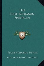 The True Benjamin Franklin