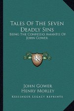 Tales of the Seven Deadly Sins: Being the Confessio Amantis of John Gower