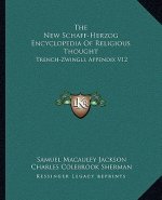The New Schaff-Herzog Encyclopedia of Religious Thought: Trench-Zwingli, Appendix V12