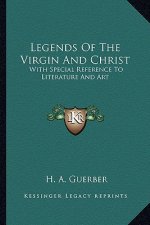Legends of the Virgin and Christ: With Special Reference to Literature and Art