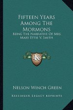 Fifteen Years Among the Mormons: Being the Narrative of Mrs. Mary Ettie V. Smith