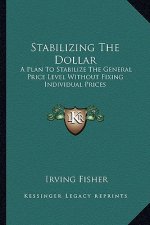 Stabilizing the Dollar: A Plan to Stabilize the General Price Level Without Fixing Individual Prices