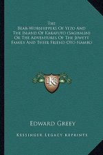 The Bear-Worshippers of Yezo and the Island of Karafuto (Saghalin) or the Adventures of the Jewett Family and Their Friend Oto Nambo