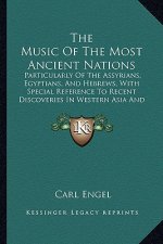 The Music of the Most Ancient Nations: Particularly of the Assyrians, Egyptians, and Hebrews, with Special Reference to Recent Discoveries in Western