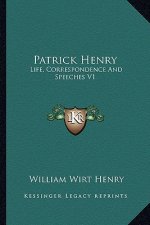 Patrick Henry: Life, Correspondence and Speeches V1