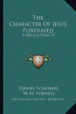 The Character of Jesus Portrayed: A Biblical Essay V1