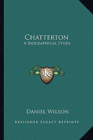 Chatterton: A Biographical Study