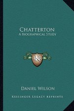 Chatterton: A Biographical Study