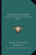 Business Power: A Practical Manual in Financial Ability