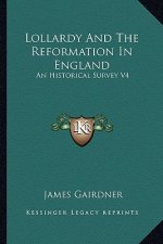 Lollardy and the Reformation in England: An Historical Survey V4