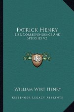 Patrick Henry: Life, Correspondence and Speeches V2