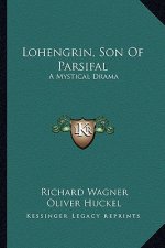 Lohengrin, Son of Parsifal: A Mystical Drama
