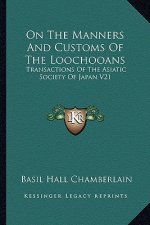 On the Manners and Customs of the Loochooans: Transactions of the Asiatic Society of Japan V21
