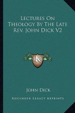 Lectures on Theology by the Late REV. John Dick V2