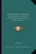 Hunting Tours: Descriptive of Various Fashionable Countries and Establishments