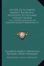 Letters of Elizabeth Barrett Browning Addressed to Richard Hengist Horne: Life, Letters and Essays of Elizabeth Barrett Browning V1