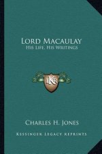 Lord Macaulay: His Life, His Writings