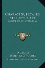 Character, How to Strengthen It: Mental Efficiency Series V2