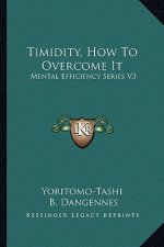 Timidity, How to Overcome It: Mental Efficiency Series V3