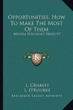 Opportunities, How to Make the Most of Them: Mental Efficiency Series V7
