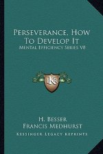 Perseverance, How to Develop It: Mental Efficiency Series V8