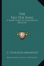 The Tao Teh King: A Short Study in Comparative Religion
