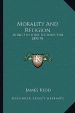 Morality and Religion: Being the Kerr Lectures for 1893-94