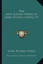 The Anti-Slavery Papers of James Russell Lowell V1