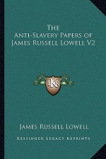 The Anti-Slavery Papers of James Russell Lowell V2