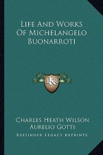 Life and Works of Michelangelo Buonarroti