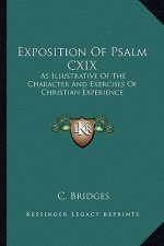 Exposition of Psalm CXIX: As Illustrative of the Character and Exercises of Christian Experience