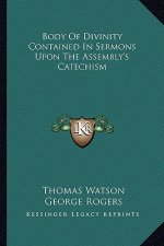 Body of Divinity Contained in Sermons Upon the Assembly's Catechism