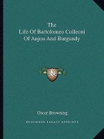 The Life of Bartolomeo Colleoni of Anjou and Burgundy