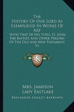 The History Of Our Lord As Exemplified In Works Of Art: With That Of His Types, St. John The Baptist, And Other Persons Of The Old And New Testament V