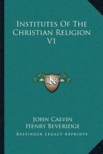 Institutes of the Christian Religion V1