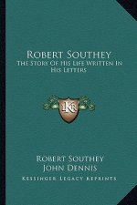 Robert Southey: The Story of His Life Written in His Letters
