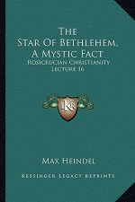 The Star of Bethlehem, a Mystic Fact: Rosicrucian Christianity Lecture 16